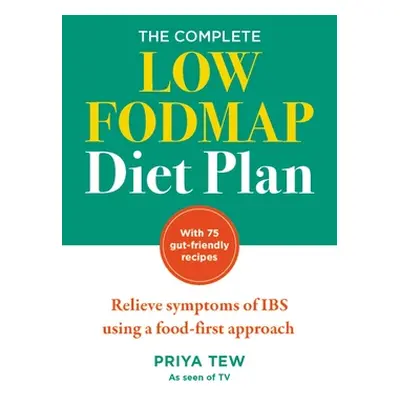 "The Complete Low Fodmap Diet Plan: Relieve Symptoms of Ibs Using a Food-First Approach" - "" ("