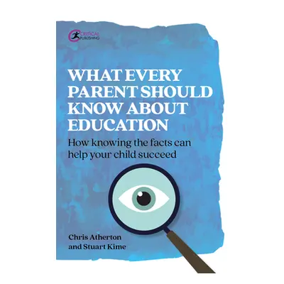 "What Every Parent Should Know about Education: How Knowing the Facts Can Help Your Child Succee