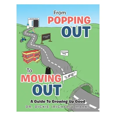 "From Popping out to Moving out: a Guide to Growing up Good" - "" ("Marks Dickie")(Paperback)