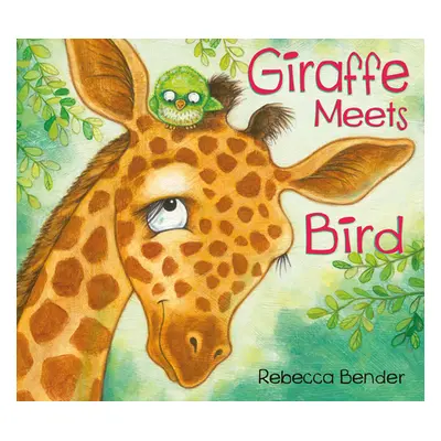 "Giraffe Meets Bird" - "" ("Bender Rebecca")(Board Books)