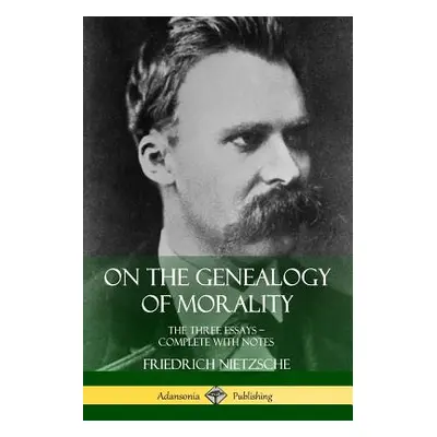 "On the Genealogy of Morality: The Three Essays ? Complete with Notes" - "" ("Nietzsche Friedric