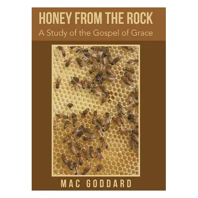 "Honey from the Rock: A Study of the Gospel of Grace" - "" ("Goddard Mac")(Pevná vazba)