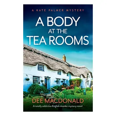 "A Body at the Tea Rooms: A totally addictive English murder mystery novel" - "" ("MacDonald Dee