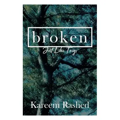 "Broken: Just Like Twigs" - "" ("Rashed Kareem")(Paperback)