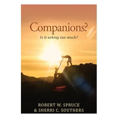 "Companions?: Is It Asking Too Much?" - "" ("Spruce Robert W.")(Paperback)