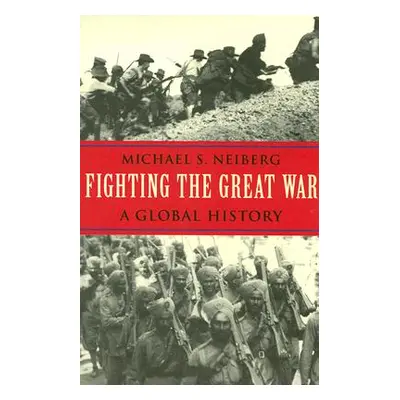 "Fighting the Great War: A Global History" - "" ("Neiberg Michael S.")(Paperback)