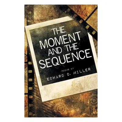 "The Moment and the Sequence" - "" ("Miller Edward D.")(Paperback)