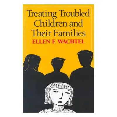 "Treating Troubled Children and Their Families" - "" ("Wachtel Ellen F.")(Paperback)