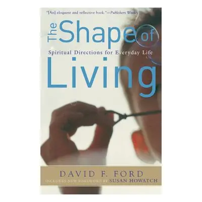 "The Shape of Living: Spiritual Directions for Everyday Life" - "" ("Ford David F.")(Paperback)