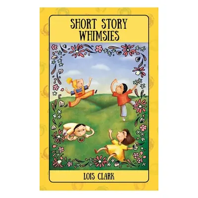 "Short Story Whimsies" - "" ("Clark Lois")(Paperback)