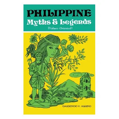 "PHILIPPINE Myths & Legends (Values-Oriented)" - "" ("Aquino Gaudencio V.")(Paperback)