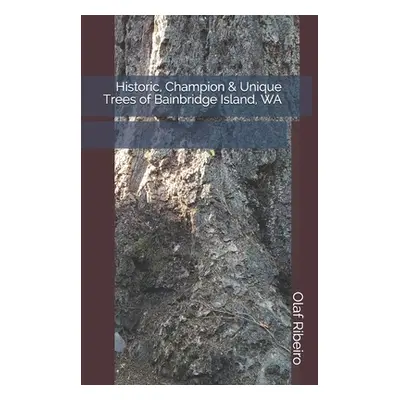 "Historic, Champion & Unique Trees of Bainbridge Island, WA" - "" ("Ribeiro Olaf K.")(Paperback)