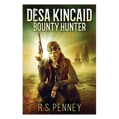 "Desa Kincaid - Bounty Hunter: Large Print Edition" - "" ("Penney R. S.")(Paperback)