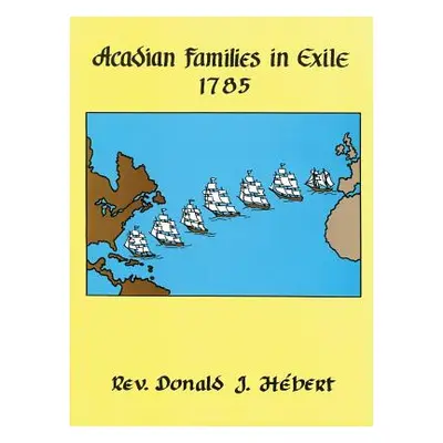 "Acadian Families in Exile - 1785" - "" ("Hebert Donald J.")(Pevná vazba)