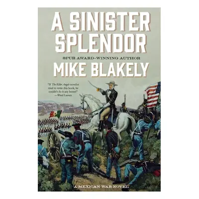 "A Sinister Splendor: A Mexican War Novel" - "" ("Blakely Mike")(Paperback)