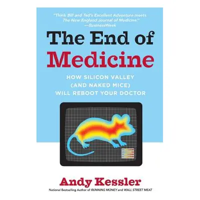 "The End of Medicine: How Silicon Valley (and Naked Mice) Will Reboot Your Doctor" - "" ("Kessle