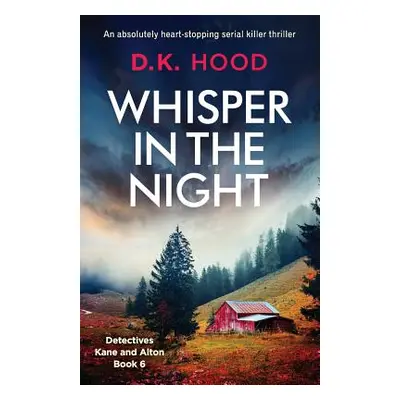 "Whisper in the Night: An absolutely heart-stopping serial killer thriller" - "" ("Hood D. K.")(