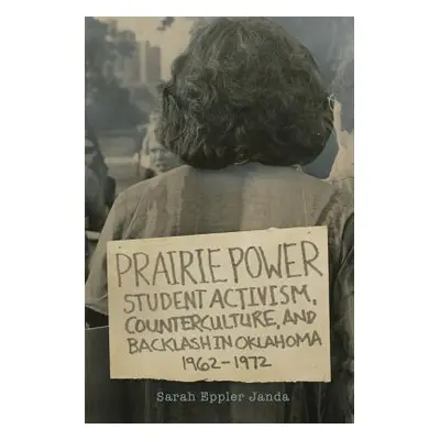 "Prairie Power: Student Activism, Counterculture, and Backlash in Oklahoma, 1962-1972" - "" ("Ja