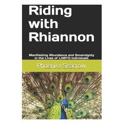 "Riding with Rhiannon: Manifesting Abundance and Sovereignty in the Lives of LGBTQ Individuals" 