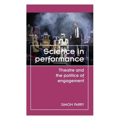 "Science in Performance: Theatre and the Politics of Engagement" - "" ("Gale Maggie B.")(Pevná v