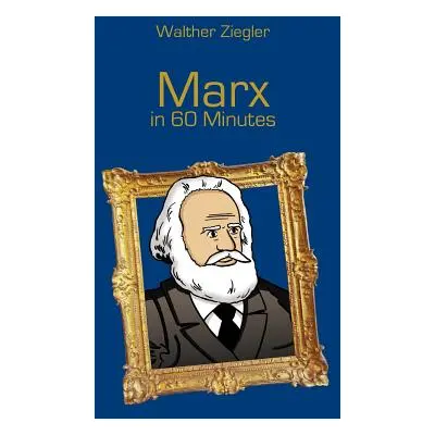 "Marx in 60 Minutes: Great Thinkers in 60 Minutes" - "" ("Ziegler Walther")(Paperback)