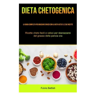 "Dieta Chetogenica: La guida completa per bruciare grassi con la dieta keto e le sue ricette