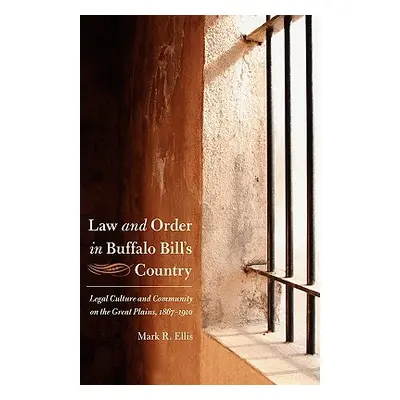 "Law and Order in Buffalo Bill's Country: Legal Culture and Community on the Great Plains, 1867-