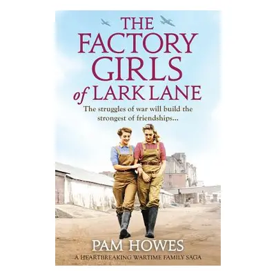 "The Factory Girls of Lark Lane: A heartbreaking wartime family saga" - "" ("Howes Pam")(Paperba