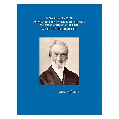 "A Narrative of Some of the Lord's Dealings with George Mueller Written by Himself Vol. I-IV" - 