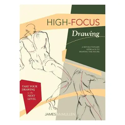 "High-focus Drawing: A Revolutionary Approach to Drawing the Figure" - "" ("McMullan James")(Pev