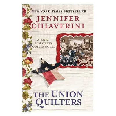 "The Union Quilters: An Elm Creek Quilts Novel" - "" ("Chiaverini Jennifer")(Paperback)