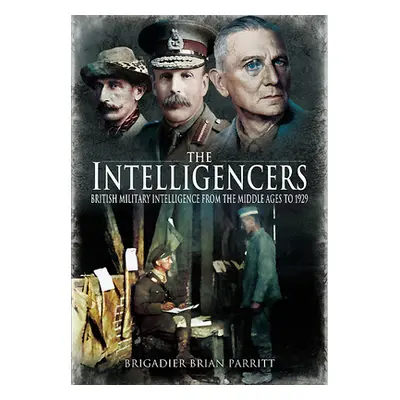 "The Intelligencers: British Military Intelligence from the Middle Ages to 1929" - "" ("Parritt 