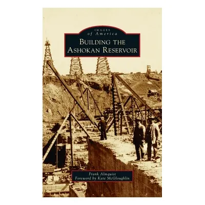 "Building the Ashokan Reservoir" - "" ("Almquist Frank")(Pevná vazba)