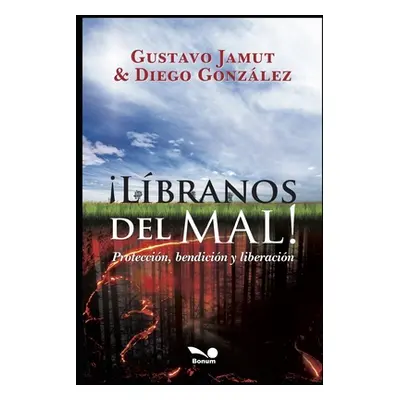 "Libranos del Mal!: proteccin, bendicin y liberacin" - "" ("Gonzlez Diego Armando")(Paperback)