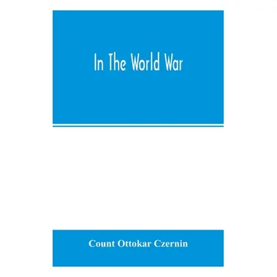 "In the world war" - "" ("Ottokar Czernin Count")(Paperback)