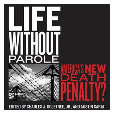 "Life Without Parole: America's New Death Penalty?" - "" ("Ogletree Jr Charles J.")(Paperback)