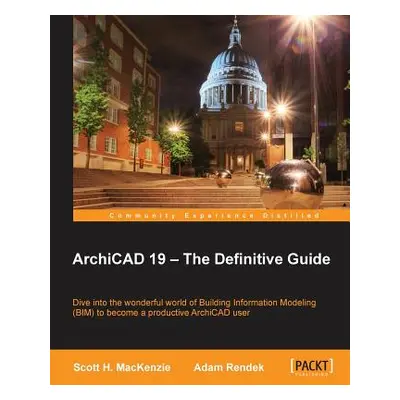 "ArchiCAD 19 - The Definitive Guide" - "" ("MacKenzie Scott")(Paperback)