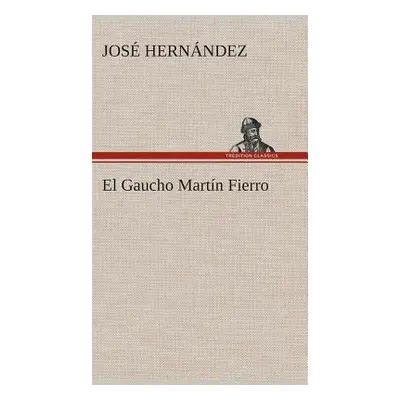 "El Gaucho Martn Fierro" - "" ("Hernndez Jos")(Pevná vazba)