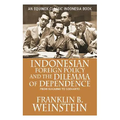 "Indonesian Foreign Policy and the Dilemma of Dependence: From Sukarno to Soeharto" - "" ("Weins