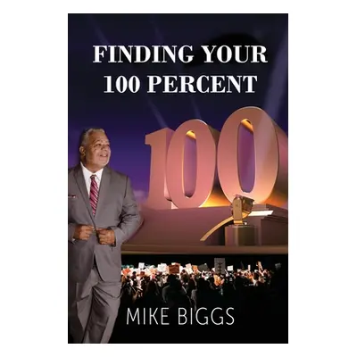 "Finding Your 100 Percent" - "" ("Biggs Mike")(Paperback)