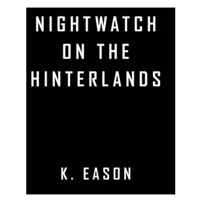 "Nightwatch on the Hinterlands" - "" ("Eason K.")(Pevná vazba)