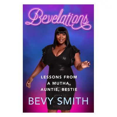 "Bevelations: Lessons from a Mutha, Auntie, Bestie" - "" ("Smith Bevy")(Paperback)