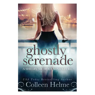 "Ghostly Serenade: A Shelby Nichols Mystery Adventure" - "" ("Helme Colleen")(Paperback)