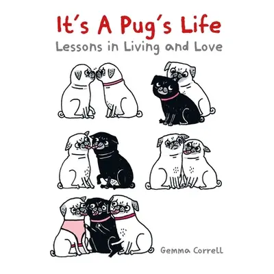 "It's a Pug's Life: Lessons in Living and Love" - "" ("Correll Gemma")(Pevná vazba)