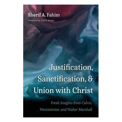 "Justification, Sanctification, and Union with Christ" - "" ("Fahim Sherif A.")(Paperback)