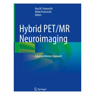 "Hybrid Pet/MR Neuroimaging: A Comprehensive Approach" - "" ("Franceschi Ana M.")(Pevná vazba)