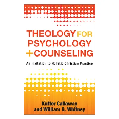 "Theology for Psychology and Counseling: An Invitation to Holistic Christian Practice" - "" ("Ca