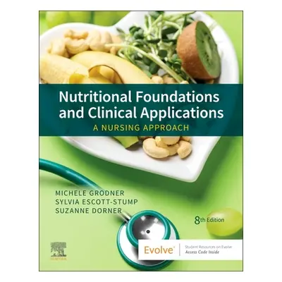 "Nutritional Foundations and Clinical Applications: A Nursing Approach" - "" ("Grodner Michele")