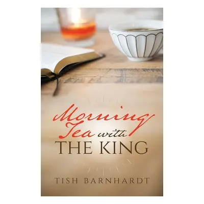 "Morning Tea with the King" - "" ("Barnhardt Tish")(Paperback)