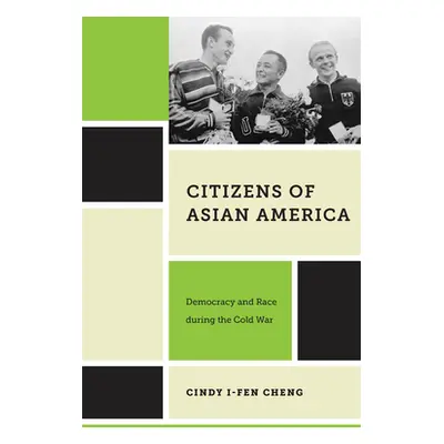 "Citizens of Asian America: Democracy and Race During the Cold War" - "" ("Cheng Cindy I-Fen")(P